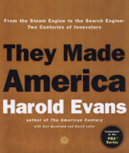 They Made America: From the Steam Engine to the Seach Engine: Two Centuries of Innovators